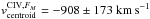 Mathematical equation: \hbox{$v_{\rm centroid}^{{\rm CIV},F_{M}} =\unit{-908 \pm 173}{km\,s^{-1}}$}