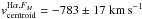 Mathematical equation: \hbox{$v_{\rm centroid}^{{\rm H}\alpha,F_{M}} =\unit{-783 \pm 17}{km\,s^{-1}}$}