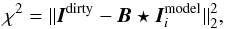 Mathematical equation: \begin{equation} \chi^{2}=\|\bm{I}^{\rm dirty}-\bm{B} \star \bm{I}_{i}^{\rm model} \|_{2}^{2}, \label{3} \end{equation}
