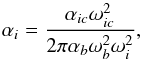 Mathematical equation: \begin{equation} \alpha_{i}=\frac{\alpha_{ic} \omega_{ic}^{2}}{ 2 \pi \alpha_{b} \omega_{b}^{2} \omega_{i}^{2}}, \label{8} \end{equation}