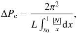 Mathematical equation: \begin{equation} \Delta P_{\rm c}=\frac{2\pi^2}{L\int^1_{x_0}\frac{|N|}{x}\mathrm{d}x}, \label{eq:dp_asym} \end{equation}