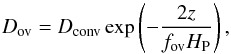 Mathematical equation: \begin{equation} D_\mathrm{ov}=D_\mathrm{conv}\exp\left(-\frac{2z}{f_\mathrm{ov}H_{\rm P}}\right), \end{equation}