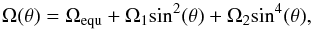 Mathematical equation: \begin{equation} \label{eq:diffrot2} \Omega(\theta)=\Omega_{\rm equ} + \Omega_{1} {\rm sin}^{2}(\theta) + \Omega_{2} {\rm sin}^{4}(\theta) , \end{equation}
