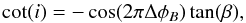 Mathematical equation: \begin{equation} \cot(i)=-\cos(2\pi\Delta\phi_B)\tan(\beta), \end{equation}
