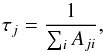 Mathematical equation: \begin{equation} \tau_j=\frac{1}{\sum_iA_{ji}}, \end{equation}
