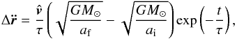 Mathematical equation: \begin{equation} \Delta\vec{\ddot{r}}=\frac{\hat{{\vec{v}}}}{\tau} \left( \sqrt{\frac{GM_\odot}{a_{\rm f}}} - \sqrt{\frac{GM_\odot}{a_{\rm i}}} \right) \exp\left( - \frac{t}{\tau} \right) , \end{equation}
