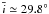 Mathematical equation: \hbox{$\bar{i}\simeq29.8^{\circ}$}