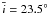 Mathematical equation: \hbox{$\bar{i}=23.5^{\circ}$}