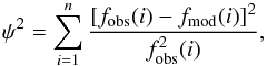 Mathematical equation: \begin{equation} \psi^2 = \sum_{i=1}^{n} \frac{[f_{\rm obs}(i)-f_{\rm mod}(i)]^2}{f_{\rm obs}^2(i)} \label{eq1} , \end{equation}