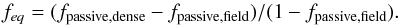 Mathematical equation: \begin{equation} f_{eq} = (f_{\rm passive, dense}-f_{\rm passive, field})/(1-f_{\rm passive, field}) . \end{equation}