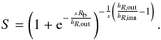 Mathematical equation: \begin{equation} S = \left(1 + \text{e}^{-\frac{s \, R_\text{b}}{h_{R,\text{out}}}}\right)^{-\frac{1}{s} \left(\frac{h_{R,\text{out}}}{h_{R,\text{inn}}} - 1\right)}. \label{eq:broken_disc_S} \end{equation}