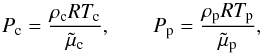Mathematical equation: \begin{equation} P_{\rm c} = \frac{\rhoc R T_{\rm c}}{\tilde{\mu}_{\rm c}}, \qquad P_{\rm p} = \frac{\rhop R T_{\rm p}}{\tilde{\mu}_{\rm p}}, \end{equation}
