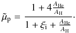 Mathematical equation: \begin{equation} \tilde{\mu}_{\rm p}= \frac{1+4\frac{A_{\rm He}}{A_{\rm H}}}{1+\xii + \frac{A_{\rm He}}{A_{\rm H}}}\cdot \label{eq:mutprom} \end{equation}