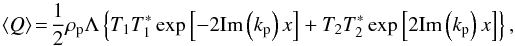 Mathematical equation: \begin{equation} \left< Q \right>\! =\! \frac{1}{2}\rho_{\rm p} \Lambda \left\{ T_1 T_1^* \exp\left[-2{\rm Im}\left(k_{\rm p}\right)x\right] + T_2 T_2^* \exp\left[2{\rm Im}\left(k_{\rm p}\right)x\right]\right\}, \label{eq:heatingvol} \end{equation}