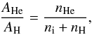 Mathematical equation: \begin{equation} \frac{A_{\rm He}}{A_{\rm H}} = \frac{n_{\rm He}}{n_{\rm i} + n_{\rm H}}, \end{equation}
