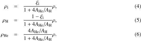 Mathematical equation: \begin{eqnarray} \rhoi &=& \frac{\xii}{1+4A_{\rm He}/A_{\rm H}}\rho, \\ \rhon &=& \frac{1-\xii}{1+4A_{\rm He}/A_{\rm H}}\rho, \\ \rhone &=& \frac{4A_{\rm He}/A_{\rm H}}{1+4A_{\rm He}/A_{\rm H}}\rho. \end{eqnarray}