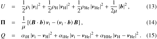 Mathematical equation: \begin{eqnarray} U &=& \frac{1}{2} \rhoi \left| \vi \right|^2 + \frac{1}{2} \rhon \left| \vn \right|^2 + \frac{1}{2} \rhone \left| \vne \right|^2 + \frac{1}{2\mu}\left| {\vec b} \right|^2 , \label{eq:energydensity} \\ {\vec \Pi} &=& \frac{1}{\mu} \left[\left({\vec B} \cdot {\vec b} \right) \vi - \left(\vi \cdot {\vec b} \right){\vec B} \right], \label{eq:energyflux} \\ Q &=& \ain \left| \vi - \vn \right|^2 + \aine \left| \vi - \vne \right|^2 + \ann \left| \vn - \vne \right|^2. \label{eq:heat} \end{eqnarray}
