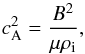 Mathematical equation: \begin{equation} \ca^2 = \frac{B^2}{\mu \rhoi}, \end{equation}