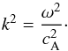 Mathematical equation: \begin{equation} k^2 = \frac{\omega^2}{\ca^2}\cdot\label{eq:reldisperideal} \end{equation}