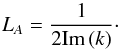 Mathematical equation: \begin{equation} L_A = \frac{1}{2{\rm Im} \left(k\right)}\cdot \label{eq:la} \end{equation}