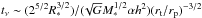 Mathematical equation: \hbox{$t_{\rm \nu}\sim (2^{5/2} R_{\rm *}^{3/2})/(\!\sqrt{G}M_{\rm *}^{1/2}\alpha h^2)(r_{\rm t}/r_{\rm p})^{-3/2}$}