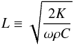 Mathematical equation: \begin{equation} L \equiv \sqrt{\frac{2K}{\omega \rho C}} \label{eq: } \end{equation}
