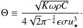 Mathematical equation: \begin{equation} \Theta \equiv \frac{\sqrt{K\omega \rho C}}{4\sqrt{2}\pi^{-\frac{3}{4}}\epsilon\sigma u_\star^3} \cdot \label{eq: } \end{equation}