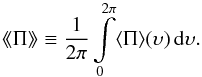 Mathematical equation: \begin{equation} \mdp \equiv \frac{1}{2\pi} \int\limits_0^{2\pi} \langle\Pi\rangle(\upsilon)\,\d\upsilon. \label{eq: } \end{equation}