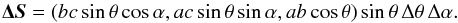 Mathematical equation: \appendix \setcounter{section}{2} \begin{equation} \vec{\Delta S} = (bc\sin\theta\cos\alpha,ac\sin\theta\sin\alpha,ab\cos\theta)\sin\theta\,\Delta\theta\,\Delta\alpha. \label{eq: } \end{equation}