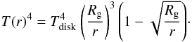 Mathematical equation: \begin{equation} {{T(r)}^{4} = {T_{\rm disk}^{4}} ~{\left({{R_{\rm g}} \over {r}}\right)^{3}} \left({1 - {\sqrt {{R_{\rm g} \over {r}}}}}\right) }\cdot \label{Teer} \end{equation}