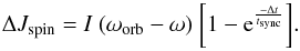 Mathematical equation: \begin{equation} \Delta J_{\rm spin}={I} ~ {(\omega_{\rm orb}-\omega)} ~ {\left\lbrack 1 - {\rm e}^{{-\Delta t \over {t_{\rm sync}}}} \right\rbrack}. \label{downspin} \end{equation}