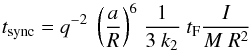 Mathematical equation: \begin{equation} {t_{\rm sync} = {q^{-2}} ~ \left({a \over R}\right) ^{6}} ~ {1\over 3~k_{2}} ~ t_{\rm F} {I \over M~R^{2}} \label{tsync} \end{equation}