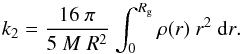 Mathematical equation: \begin{equation} {k_{2} = {16~\pi \over 5~M~R^{2}}~{\int^{R_{\rm g}} _{0} {\rho (r)~r^{2}~{\rm d}r}}}. \label{K2} \end{equation}