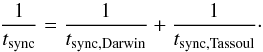 Mathematical equation: \begin{equation} {{1 \over t_{\rm sync}} = {1 \over t_{\rm sync,Darwin}} + {1 \over t_{\rm sync,Tassoul} }}\cdot \label{tcomb} \end{equation}