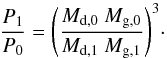 Mathematical equation: \begin{equation} {{{P_{1}} \over {P_{0}}} = \left({{M_{\rm d,0} ~M_{\rm g,0}} \over {M_{\rm d,1}~ M_{\rm g,1}}}\right)^{3} }\cdot \label{Pcons} \end{equation}