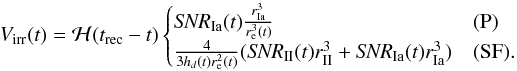 Mathematical equation: \begin{equation} V_{\text{irr}}(t) = \mathcal{H}(t_{\text{rec}}-t) \begin{cases} \textit{SNR}_{\text{Ia}}(t) \frac{r_{\text{Ia}}^3}{r_{\text{e}}^3(t)} & \text{(P)}\\ \frac{4}{3h_d(t)r_{\text{e}}^2(t)}(\textit{SNR}_{\text{II}}(t) r_{\text{II}}^3 + \textit{SNR}_{\text{Ia}}(t) r_{\text{Ia}}^3) & \text{(SF)}.\\ \end{cases} \label{eq:virr} \end{equation}
