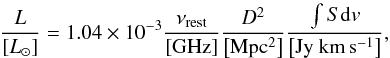 Mathematical equation: \begin{equation} \frac{L}{\left[L_{\odot} \right]} = 1.04 \times 10^{-3} \frac{\nu_{\rm rest}}{\rm \left[GHz \right]} \frac{D^2}{\rm \left[Mpc^2 \right]} \frac{\int S {\rm d}v}{\rm \left[Jy~km\,s^{-1} \right] }, \end{equation}