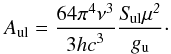 \appendix \setcounter{section}{2} \begin{equation} A_{\rm ul}=\frac{64\pi^4\nu^3}{3{\it hc}^3}\frac{\it S_{\rm ul}\mu^2}{g_{\rm u}}\cdot \end{equation}