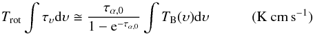\appendix \setcounter{section}{2} \begin{equation} \label{eq:correc} T_{\rm rot} \int \tau_\upsilon {\rm d}\upsilon \cong \frac{\tau_{\alpha,0}}{1-{\rm e}^{-\tau_{\alpha,0}}}\int T_{\rm B}(\upsilon) \rm d\upsilon~~~~~~~~~~~~(K~cm\,s^{-1}) \end{equation}