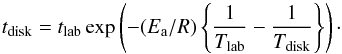 \begin{equation} \label{eq:timescale} t_\mathrm{disk} = t_\mathrm{lab} \exp\left(-(E_{\rm a}/R)\left\{\frac{1}{T_\mathrm{lab}}-\frac{1}{T_\mathrm{disk}}\right\}\right)\cdot \end{equation}