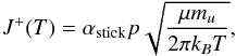 \begin{equation} J^+(T)=\alpha_\mathrm{stick} p \sqrt{\frac{\mu m_u}{2\pi k_B T}}, \end{equation}