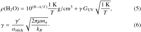 \begin{eqnarray} \label{eq:finalTsub} &&\rho(\mathrm{H_2O})=10^{\left(B-A/T\right)}\frac{1~\mathrm{K}}{T}\mathrm{g/cm}^3+\gamma\,G_{\rm UV}\sqrt{\frac{1~\mathrm{K}}{T}},\\ &&\gamma=\frac{\gamma'}{\alpha_\mathrm{stick}}\sqrt{\frac{2\pi\mu m_u}{k_B}}\cdot \end{eqnarray}
