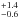 \hbox{$^{+1.4}_{-0.6}$}