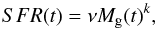 \begin{equation} SFR(t)= \nu M_{\rm g}(t)^{k} , \end{equation}