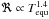 \hbox{$\Re \propto T_{\rm equ}^{1.4}$}