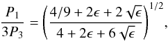 \begin{equation} \frac{P_1}{3P_3} = \left( \frac{4/9 + 2 \epsilon + 2 \sqrt{\epsilon}}{4 + 2 \epsilon + 6 \sqrt{\epsilon}} \right)^{1/2}\!, \label{approx3} \end{equation}
