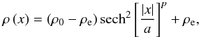 \begin{equation} \rho \left( x \right) = \left( \rho_0 - \rho_{\rm e} \right) \mathrm{sech}^2 \left[ \frac{\vert x \vert}{a} \right]^p + \rho_{\rm e}, \label{density} \end{equation}