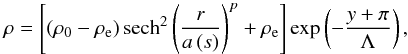 \begin{equation} \rho = \left[ \left( \rho_0 - \rho_{\rm e} \right) \mathrm{sech}^2 \left( \frac{r}{a \left(s\right)} \right)^{p} + \rho_{\rm e} \right] \exp \left( -\frac{y + \pi}{\Lambda} \right), \label{num_density} \end{equation}
