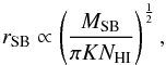 \begin{equation} r_{\rm SB} \propto \left(\frac{M_{\rm SB}}{\pi K N_{\rm HI}}\right)^{\frac{1}{2}}, \end{equation}