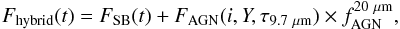 \begin{equation} F_{\rm hybrid}(t) = F_{\rm SB}(t) + F_{\rm AGN}(i,Y,\tau_{9.7~\rm \mu m}) \times f_{\rm AGN}^{20~\rm\mu m}, \label{eq:hybrid} \end{equation}